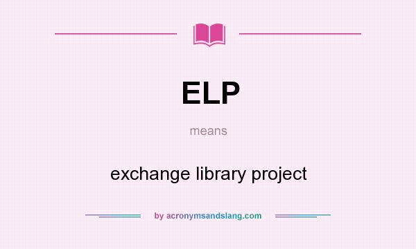 What does ELP mean? It stands for exchange library project