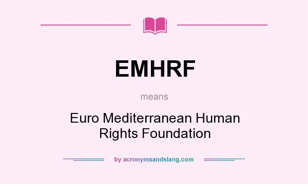 What does EMHRF mean? It stands for Euro Mediterranean Human Rights Foundation