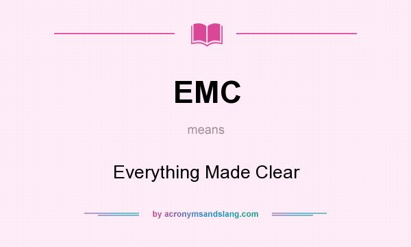What does EMC mean? It stands for Everything Made Clear
