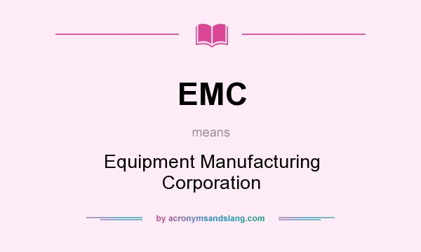 What does EMC mean? It stands for Equipment Manufacturing Corporation