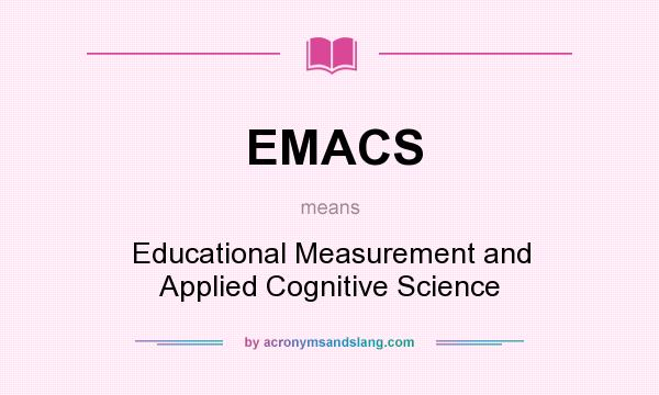 What does EMACS mean? It stands for Educational Measurement and Applied Cognitive Science