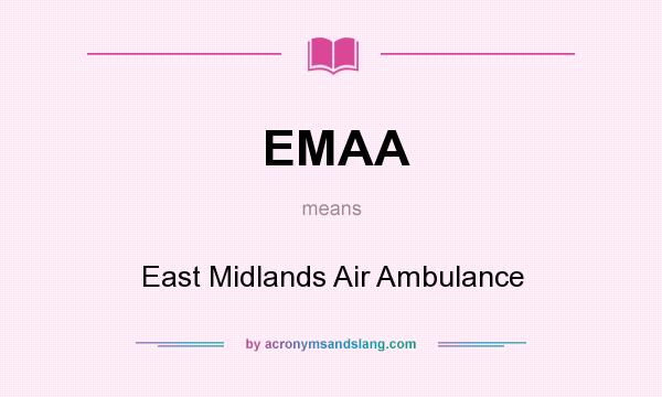 What does EMAA mean? It stands for East Midlands Air Ambulance