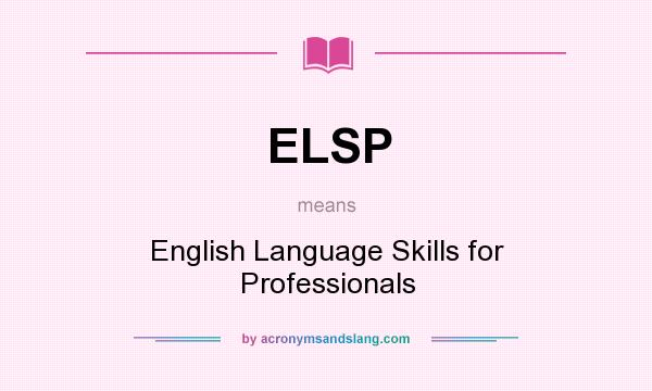 What does ELSP mean? It stands for English Language Skills for Professionals