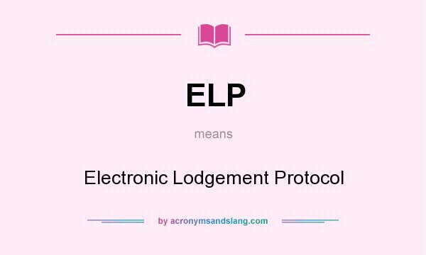What does ELP mean? It stands for Electronic Lodgement Protocol