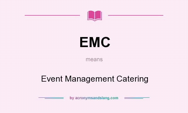 What does EMC mean? It stands for Event Management Catering