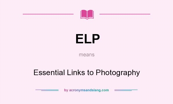 What does ELP mean? It stands for Essential Links to Photography