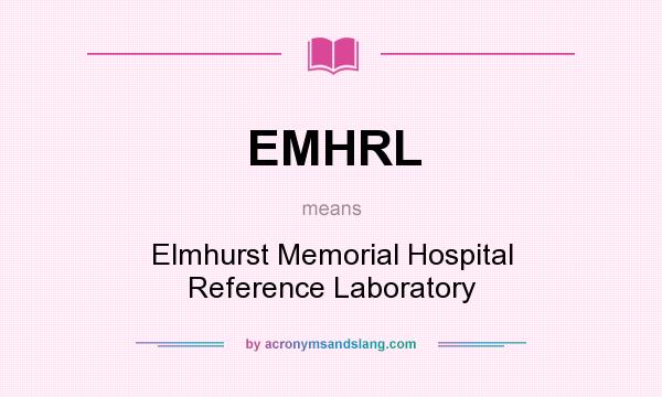 What does EMHRL mean? It stands for Elmhurst Memorial Hospital Reference Laboratory