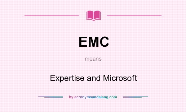 What does EMC mean? It stands for Expertise and Microsoft