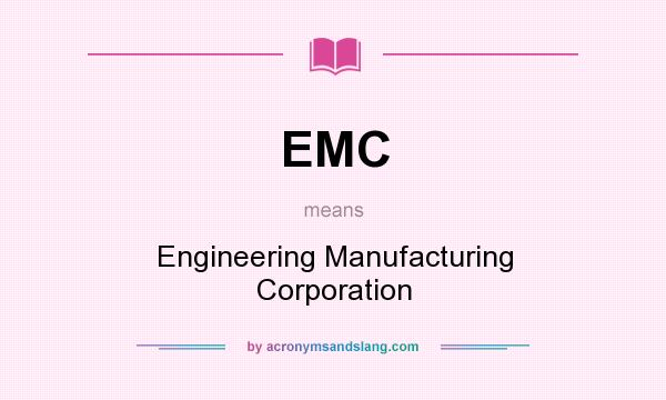 What does EMC mean? It stands for Engineering Manufacturing Corporation