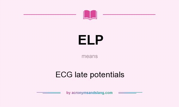 What does ELP mean? It stands for ECG late potentials