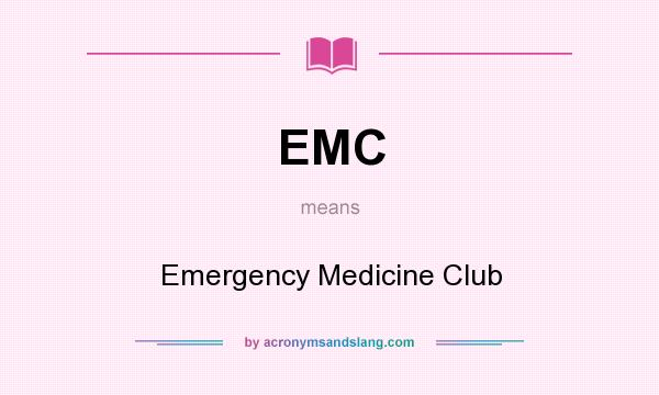 What does EMC mean? It stands for Emergency Medicine Club