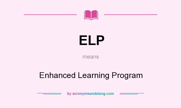 What does ELP mean? It stands for Enhanced Learning Program