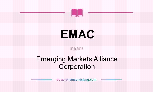 What does EMAC mean? It stands for Emerging Markets Alliance Corporation
