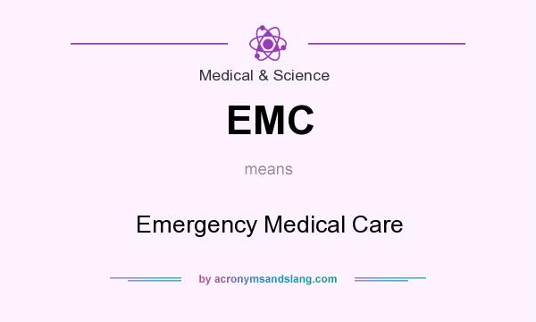 What does EMC mean? It stands for Emergency Medical Care
