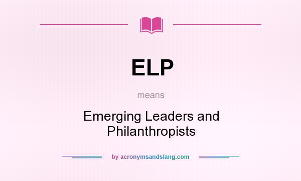 What does ELP mean? It stands for Emerging Leaders and Philanthropists