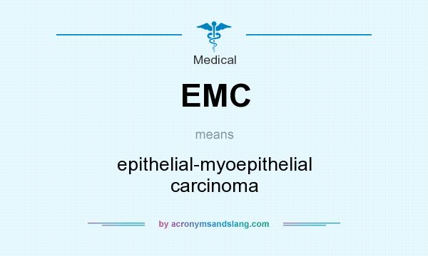 What does EMC mean? It stands for epithelial-myoepithelial carcinoma