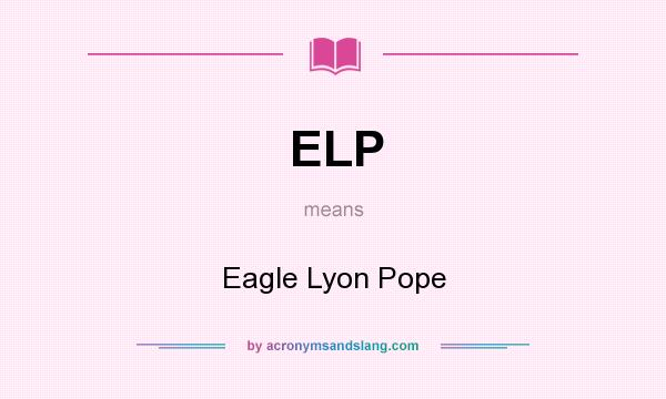 What does ELP mean? It stands for Eagle Lyon Pope