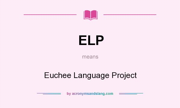 What does ELP mean? It stands for Euchee Language Project