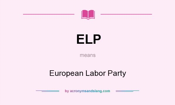 What does ELP mean? It stands for European Labor Party