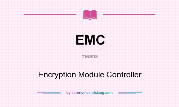 What does EMC mean? It stands for Encryption Module Controller