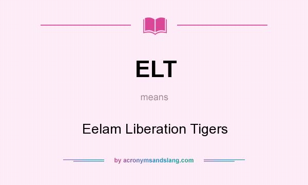 What does ELT mean? It stands for Eelam Liberation Tigers