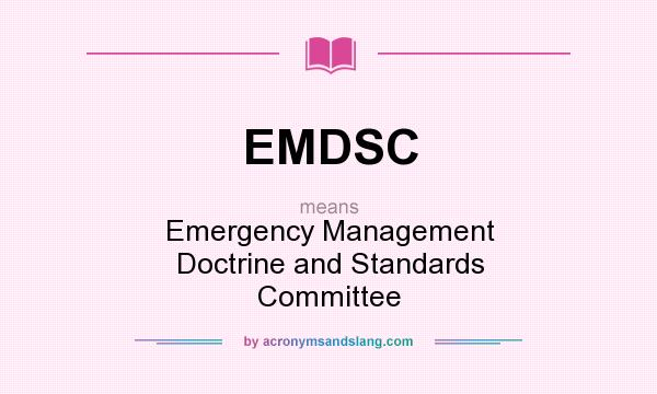 What does EMDSC mean? It stands for Emergency Management Doctrine and Standards Committee