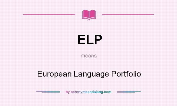 What does ELP mean? It stands for European Language Portfolio