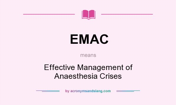 What does EMAC mean? It stands for Effective Management of Anaesthesia Crises