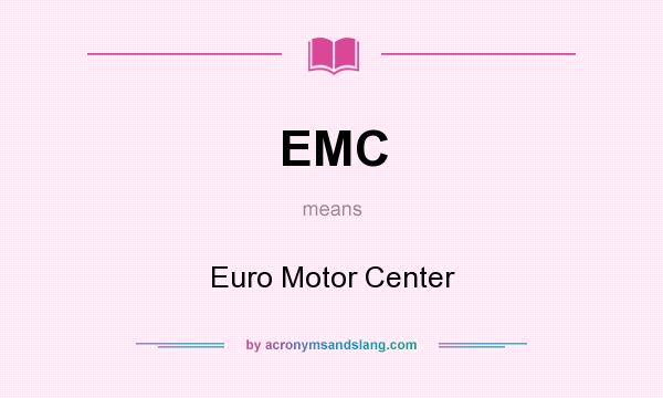 What does EMC mean? It stands for Euro Motor Center