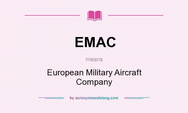 What does EMAC mean? It stands for European Military Aircraft Company