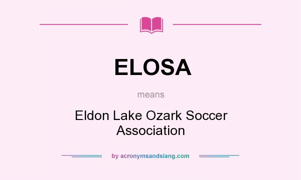 What does ELOSA mean? It stands for Eldon Lake Ozark Soccer Association