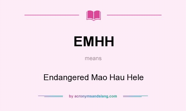 What does EMHH mean? It stands for Endangered Mao Hau Hele