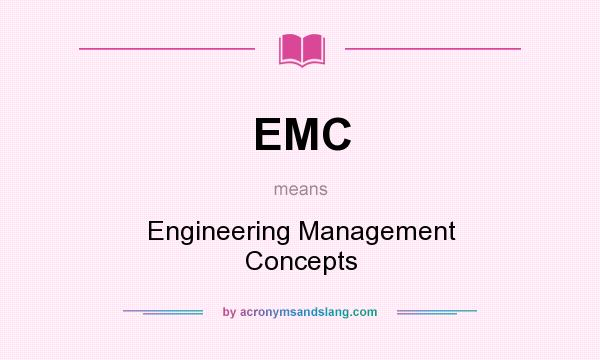 What does EMC mean? It stands for Engineering Management Concepts