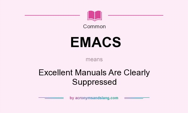 What does EMACS mean? It stands for Excellent Manuals Are Clearly Suppressed