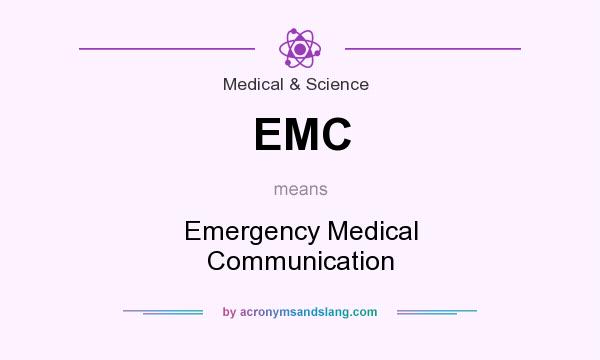 What does EMC mean? It stands for Emergency Medical Communication