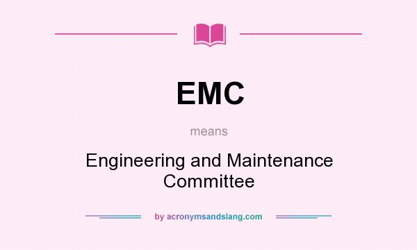 What does EMC mean? It stands for Engineering and Maintenance Committee