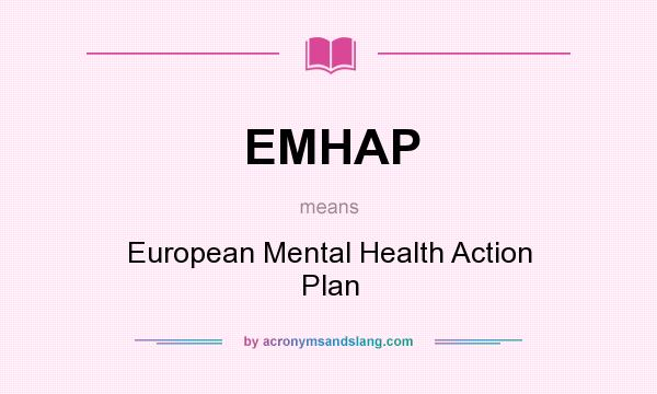 What does EMHAP mean? It stands for European Mental Health Action Plan