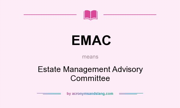 What does EMAC mean? It stands for Estate Management Advisory Committee