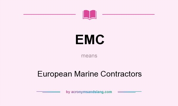What does EMC mean? It stands for European Marine Contractors