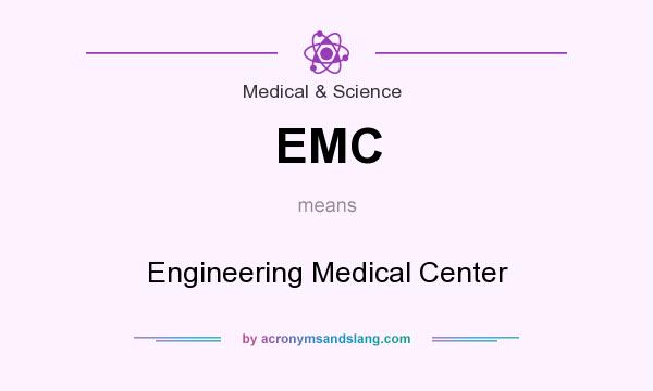 What does EMC mean? It stands for Engineering Medical Center