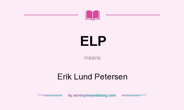 What does ELP mean? It stands for Erik Lund Petersen