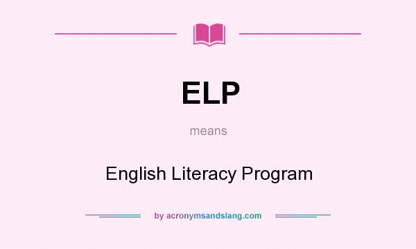 What does ELP mean? It stands for English Literacy Program