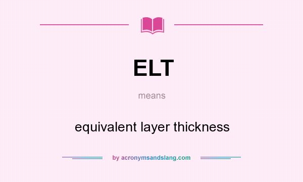 What does ELT mean? It stands for equivalent layer thickness