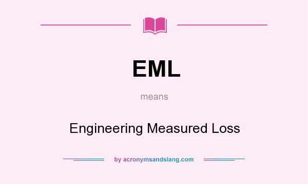 What does EML mean? It stands for Engineering Measured Loss