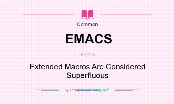 What does EMACS mean? It stands for Extended Macros Are Considered Superfluous