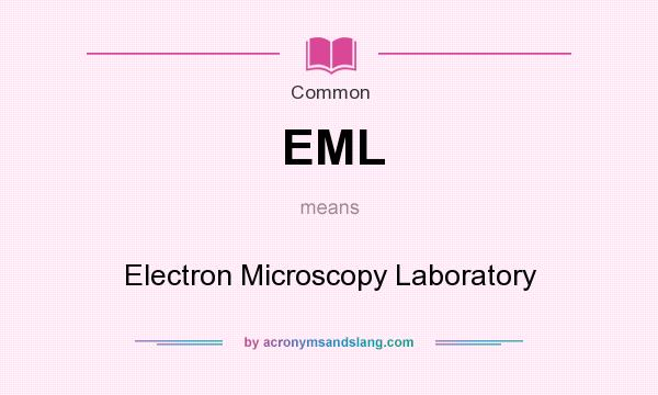 What does EML mean? It stands for Electron Microscopy Laboratory