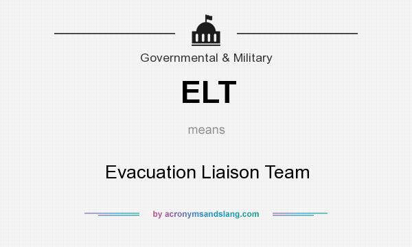 What does ELT mean? It stands for Evacuation Liaison Team