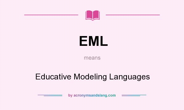 What does EML mean? It stands for Educative Modeling Languages