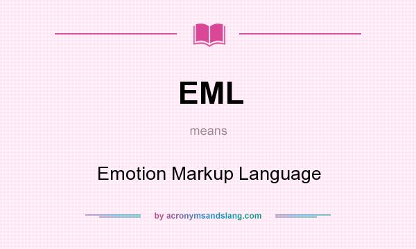 What does EML mean? It stands for Emotion Markup Language