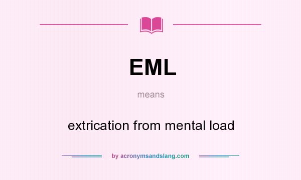 What does EML mean? It stands for extrication from mental load